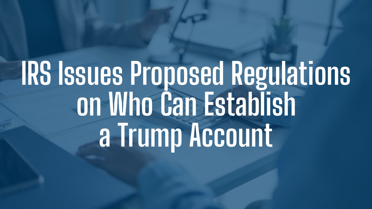 Irs Issues Proposed Regulations On Trump Accounts